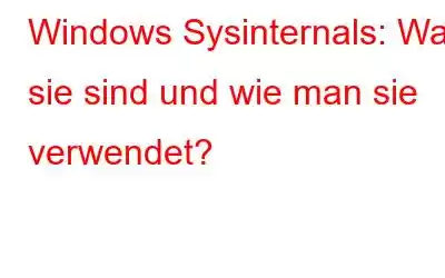 Windows Sysinternals: Was sie sind und wie man sie verwendet?