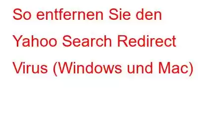 So entfernen Sie den Yahoo Search Redirect Virus (Windows und Mac)