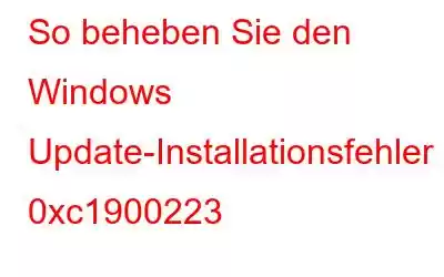 So beheben Sie den Windows Update-Installationsfehler 0xc1900223