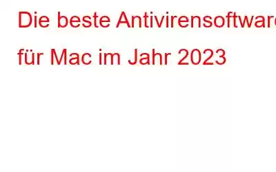 Die beste Antivirensoftware für Mac im Jahr 2023