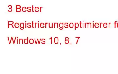 3 Bester Registrierungsoptimierer für Windows 10, 8, 7