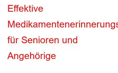 Effektive Medikamentenerinnerungsstrategien für Senioren und Angehörige