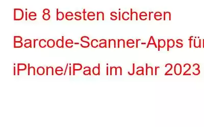 Die 8 besten sicheren Barcode-Scanner-Apps für iPhone/iPad im Jahr 2023