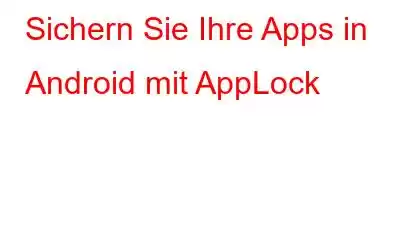 Sichern Sie Ihre Apps in Android mit AppLock