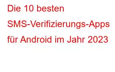 Die 10 besten SMS-Verifizierungs-Apps für Android im Jahr 2023