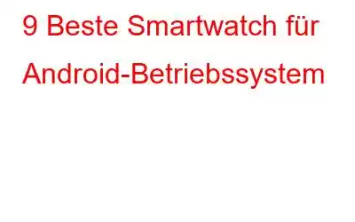 9 Beste Smartwatch für Android-Betriebssystem