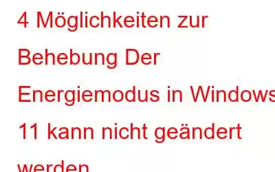 4 Möglichkeiten zur Behebung Der Energiemodus in Windows 11 kann nicht geändert werden