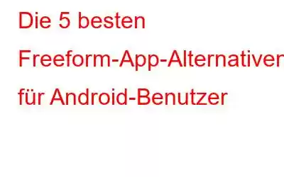 Die 5 besten Freeform-App-Alternativen für Android-Benutzer