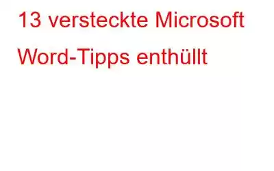 13 versteckte Microsoft Word-Tipps enthüllt