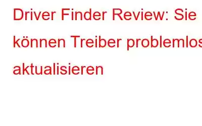 Driver Finder Review: Sie können Treiber problemlos aktualisieren