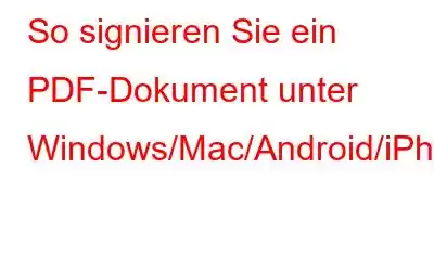 So signieren Sie ein PDF-Dokument unter Windows/Mac/Android/iPhone