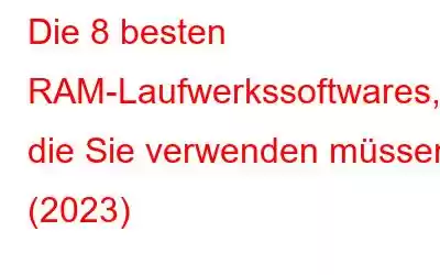 Die 8 besten RAM-Laufwerkssoftwares, die Sie verwenden müssen (2023)