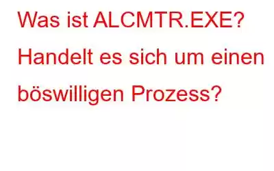 Was ist ALCMTR.EXE? Handelt es sich um einen böswilligen Prozess?