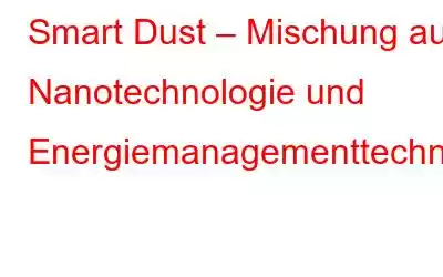 Smart Dust – Mischung aus Nanotechnologie und Energiemanagementtechnologie