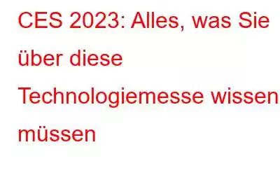 CES 2023: Alles, was Sie über diese Technologiemesse wissen müssen