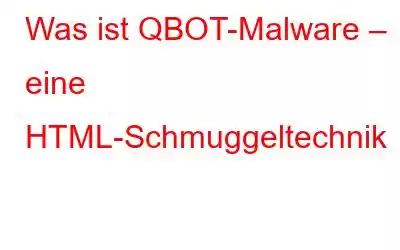 Was ist QBOT-Malware – eine HTML-Schmuggeltechnik