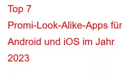 Top 7 Promi-Look-Alike-Apps für Android und iOS im Jahr 2023