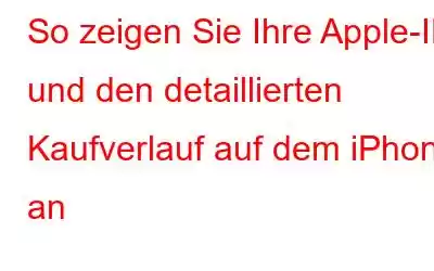 So zeigen Sie Ihre Apple-ID und den detaillierten Kaufverlauf auf dem iPhone an