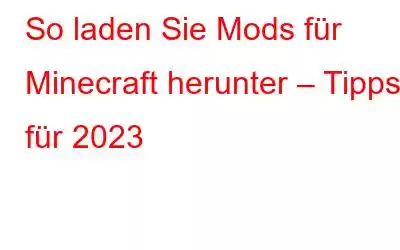 So laden Sie Mods für Minecraft herunter – Tipps für 2023