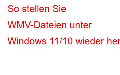 So stellen Sie WMV-Dateien unter Windows 11/10 wieder her