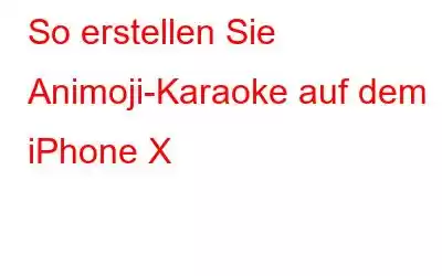 So erstellen Sie Animoji-Karaoke auf dem iPhone X