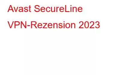 Avast SecureLine VPN-Rezension 2023