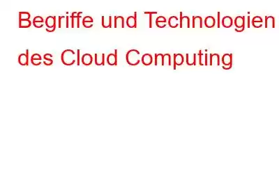 Begriffe und Technologien des Cloud Computing