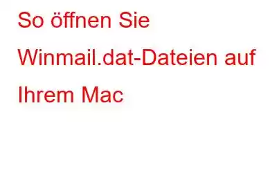 So öffnen Sie Winmail.dat-Dateien auf Ihrem Mac