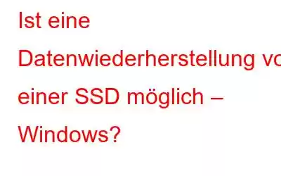 Ist eine Datenwiederherstellung von einer SSD möglich – Windows?