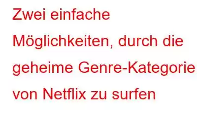 Zwei einfache Möglichkeiten, durch die geheime Genre-Kategorie von Netflix zu surfen