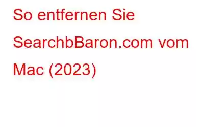 So entfernen Sie SearchbBaron.com vom Mac (2023)