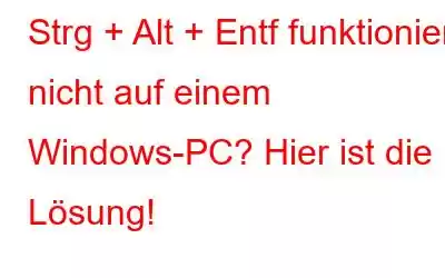 Strg + Alt + Entf funktioniert nicht auf einem Windows-PC? Hier ist die Lösung!