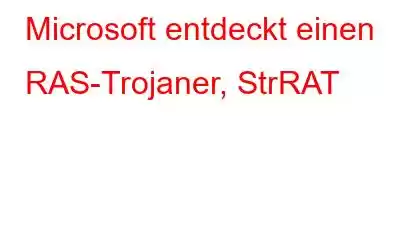 Microsoft entdeckt einen RAS-Trojaner, StrRAT