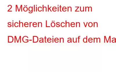 2 Möglichkeiten zum sicheren Löschen von DMG-Dateien auf dem Mac