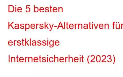 Die 5 besten Kaspersky-Alternativen für erstklassige Internetsicherheit (2023)