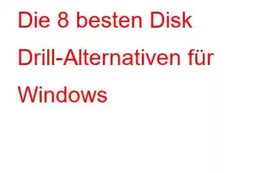 Die 8 besten Disk Drill-Alternativen für Windows