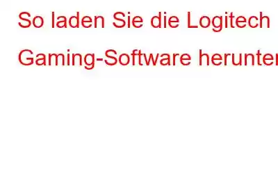 So laden Sie die Logitech Gaming-Software herunter