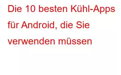 Die 10 besten Kühl-Apps für Android, die Sie verwenden müssen