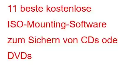 11 beste kostenlose ISO-Mounting-Software zum Sichern von CDs oder DVDs