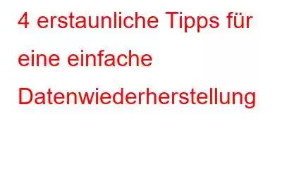 4 erstaunliche Tipps für eine einfache Datenwiederherstellung