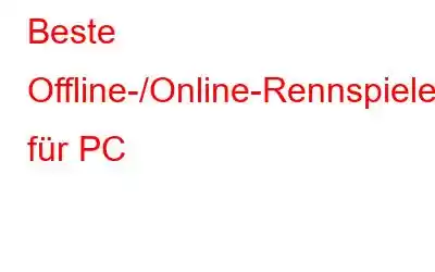 Beste Offline-/Online-Rennspiele für PC