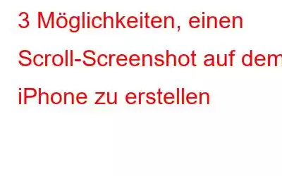 3 Möglichkeiten, einen Scroll-Screenshot auf dem iPhone zu erstellen