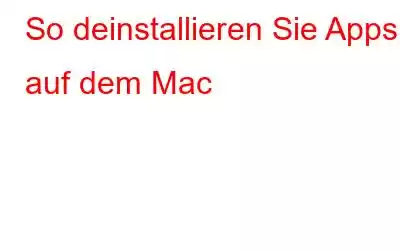 So deinstallieren Sie Apps auf dem Mac