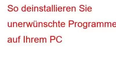 So deinstallieren Sie unerwünschte Programme auf Ihrem PC