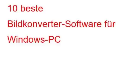 10 beste Bildkonverter-Software für Windows-PC