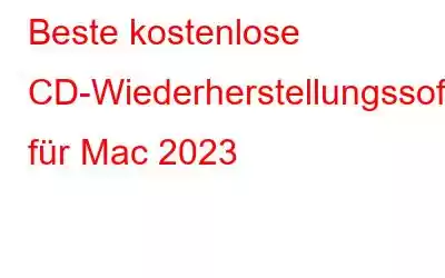 Beste kostenlose CD-Wiederherstellungssoftware für Mac 2023