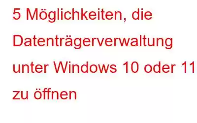 5 Möglichkeiten, die Datenträgerverwaltung unter Windows 10 oder 11 zu öffnen