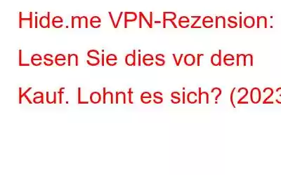 Hide.me VPN-Rezension: Lesen Sie dies vor dem Kauf. Lohnt es sich? (2023)