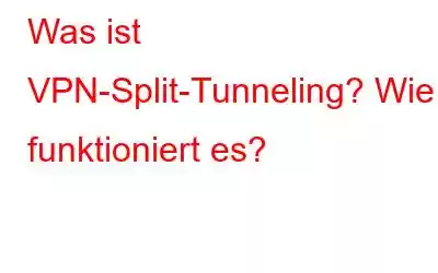 Was ist VPN-Split-Tunneling? Wie funktioniert es?