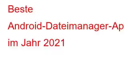 Beste Android-Dateimanager-Apps im Jahr 2021